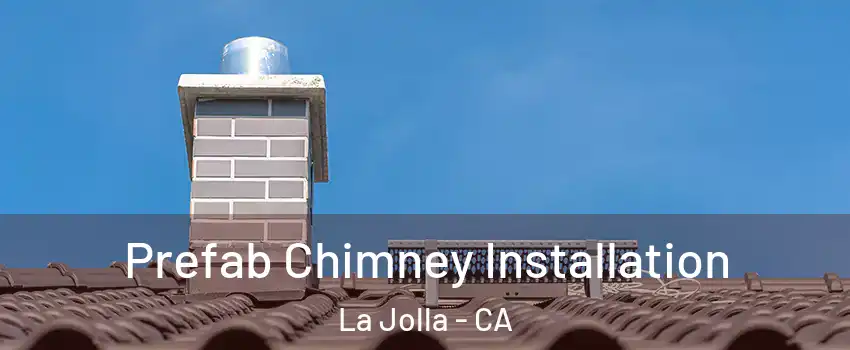Prefab Chimney Installation La Jolla - CA