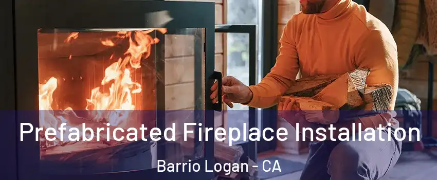 Prefabricated Fireplace Installation Barrio Logan - CA