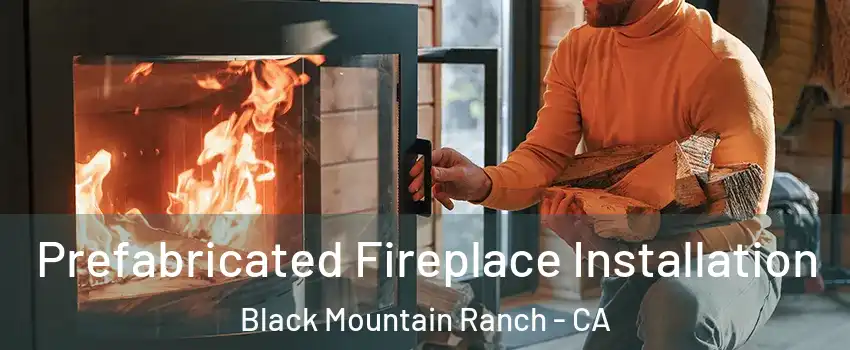 Prefabricated Fireplace Installation Black Mountain Ranch - CA