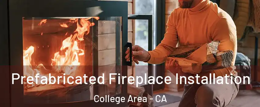 Prefabricated Fireplace Installation College Area - CA