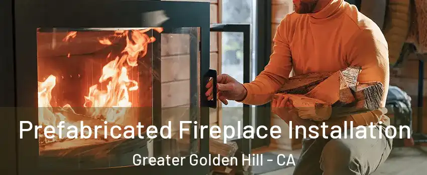 Prefabricated Fireplace Installation Greater Golden Hill - CA