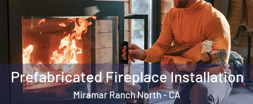 Prefabricated Fireplace Installation Miramar Ranch North - CA