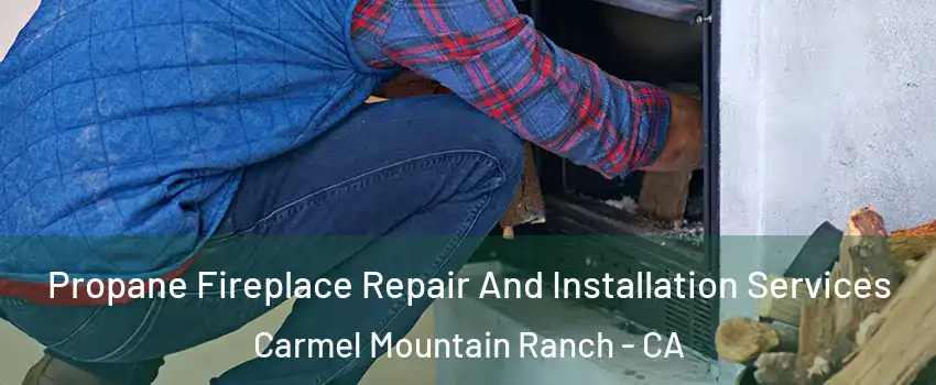 Propane Fireplace Repair And Installation Services Carmel Mountain Ranch - CA