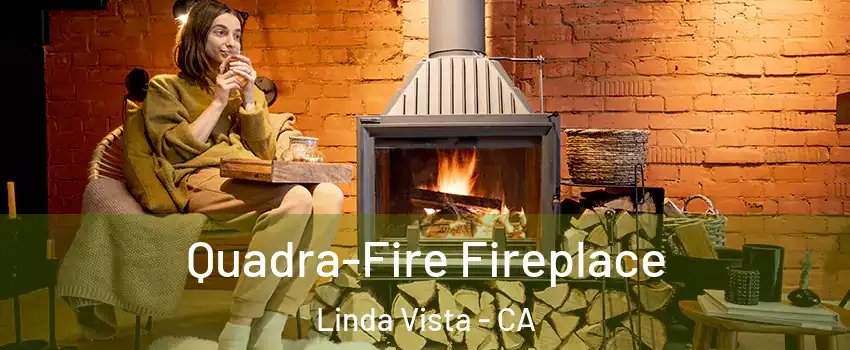 Quadra-Fire Fireplace Linda Vista - CA