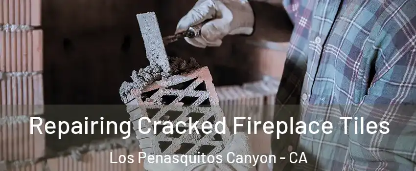 Repairing Cracked Fireplace Tiles Los Penasquitos Canyon - CA