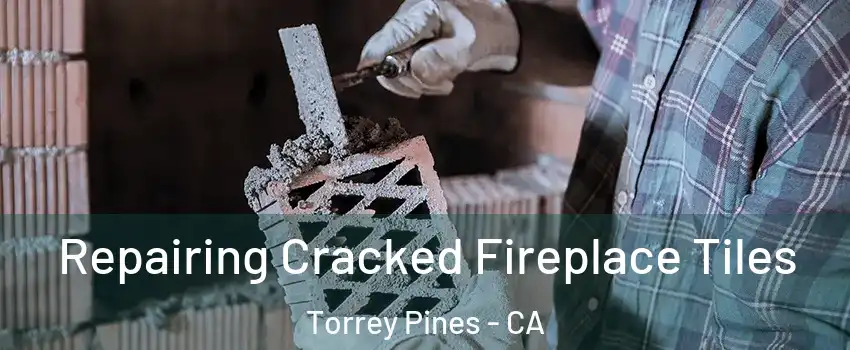 Repairing Cracked Fireplace Tiles Torrey Pines - CA