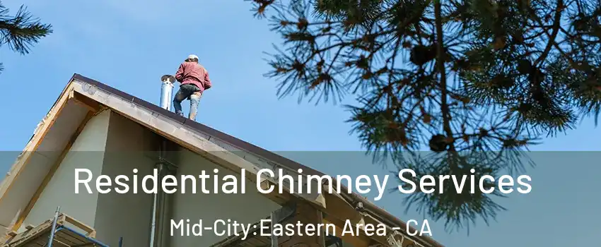 Residential Chimney Services Mid-City:Eastern Area - CA