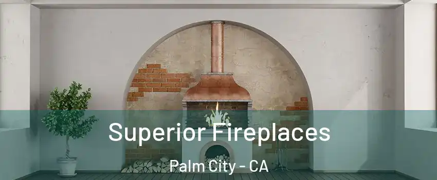 Superior Fireplaces Palm City - CA