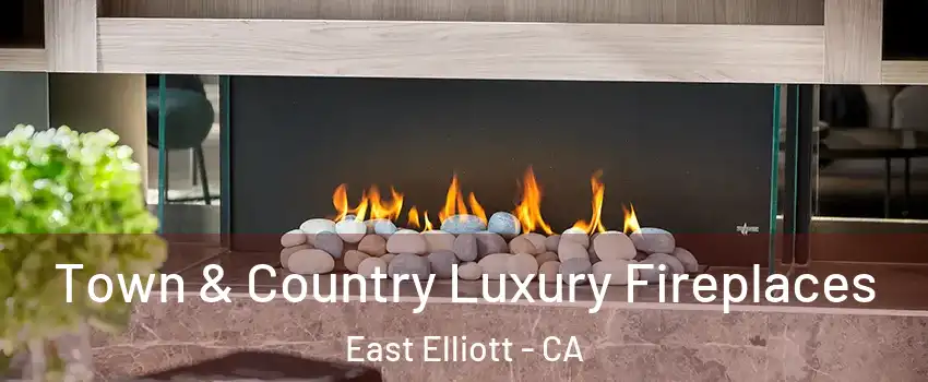 Town & Country Luxury Fireplaces East Elliott - CA