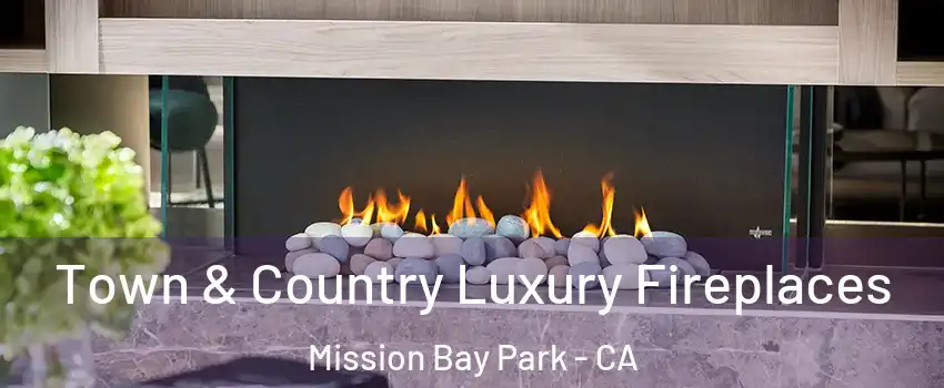 Town & Country Luxury Fireplaces Mission Bay Park - CA