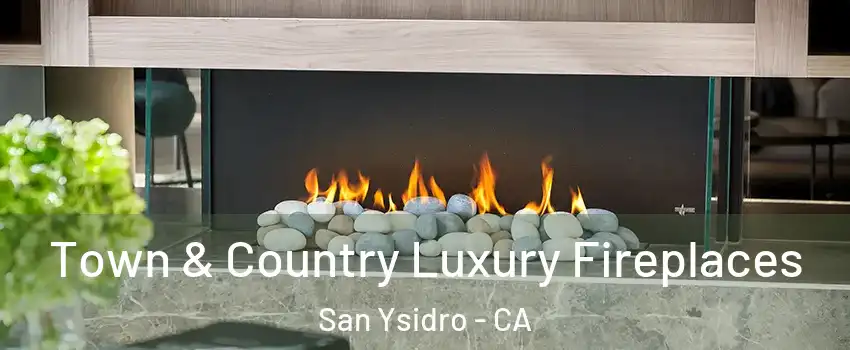 Town & Country Luxury Fireplaces San Ysidro - CA