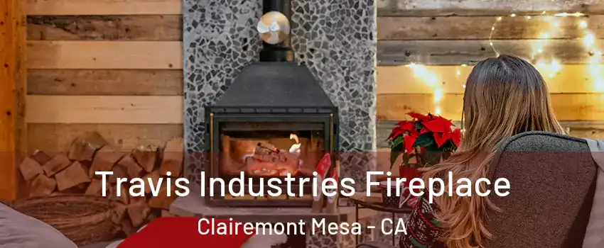 Travis Industries Fireplace Clairemont Mesa - CA