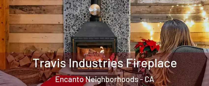 Travis Industries Fireplace Encanto Neighborhoods - CA
