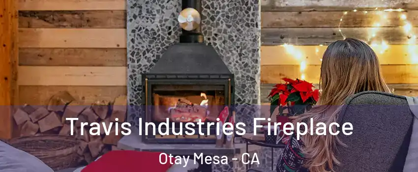 Travis Industries Fireplace Otay Mesa - CA