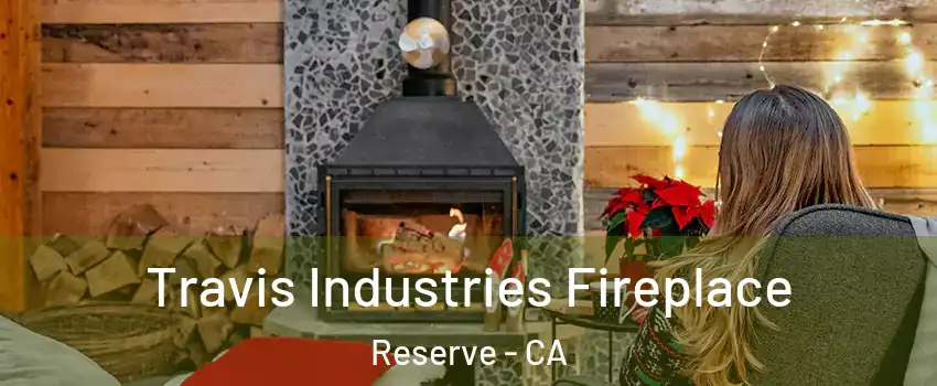 Travis Industries Fireplace Reserve - CA