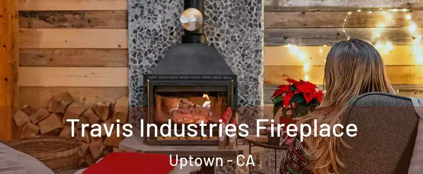 Travis Industries Fireplace Uptown - CA