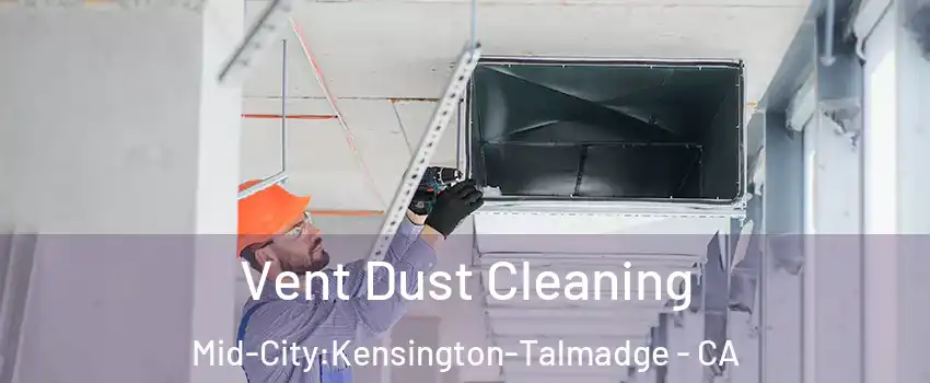 Vent Dust Cleaning Mid-City:Kensington-Talmadge - CA