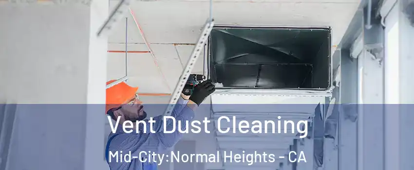 Vent Dust Cleaning Mid-City:Normal Heights - CA