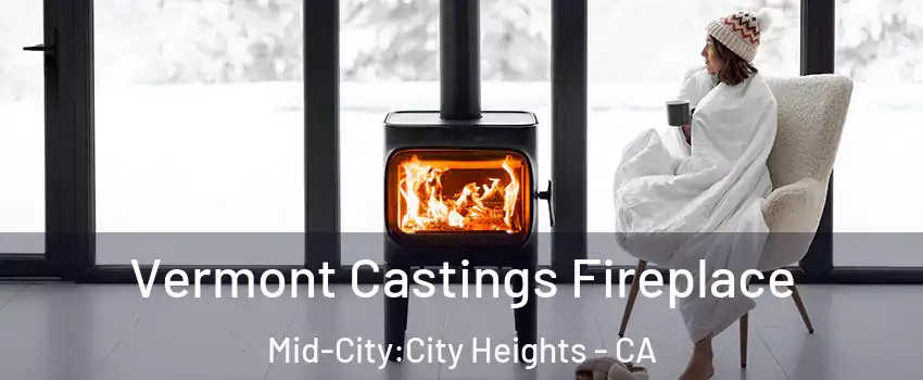 Vermont Castings Fireplace Mid-City:City Heights - CA