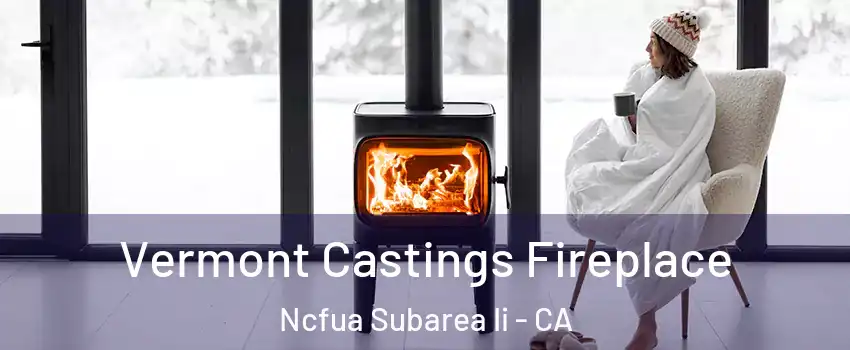 Vermont Castings Fireplace Ncfua Subarea Ii - CA