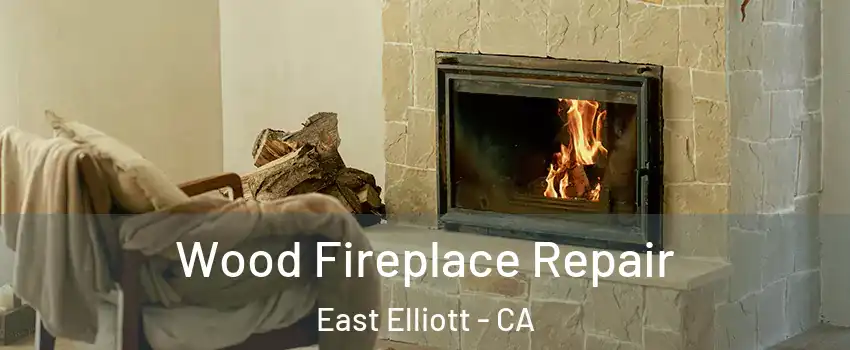 Wood Fireplace Repair East Elliott - CA