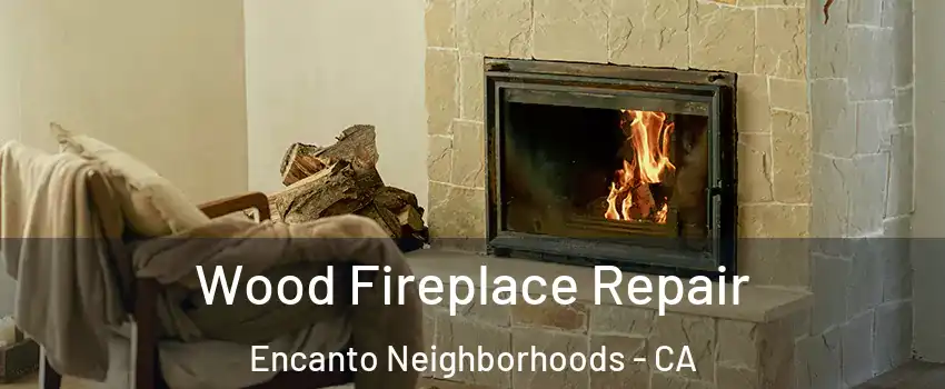 Wood Fireplace Repair Encanto Neighborhoods - CA