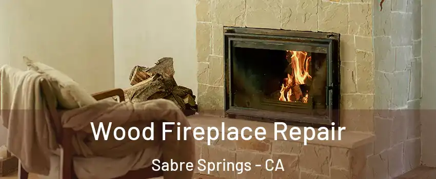 Wood Fireplace Repair Sabre Springs - CA