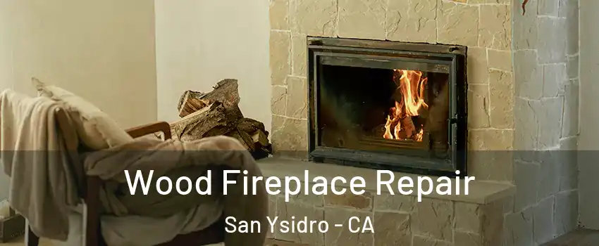 Wood Fireplace Repair San Ysidro - CA