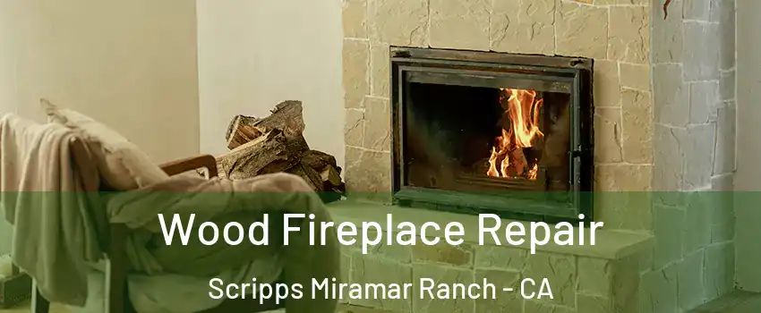 Wood Fireplace Repair Scripps Miramar Ranch - CA