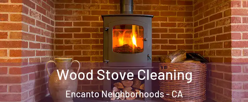 Wood Stove Cleaning Encanto Neighborhoods - CA