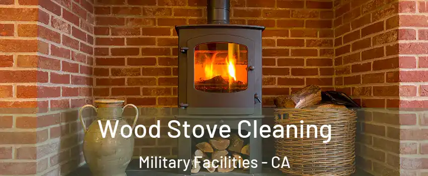 Wood Stove Cleaning Military Facilities - CA