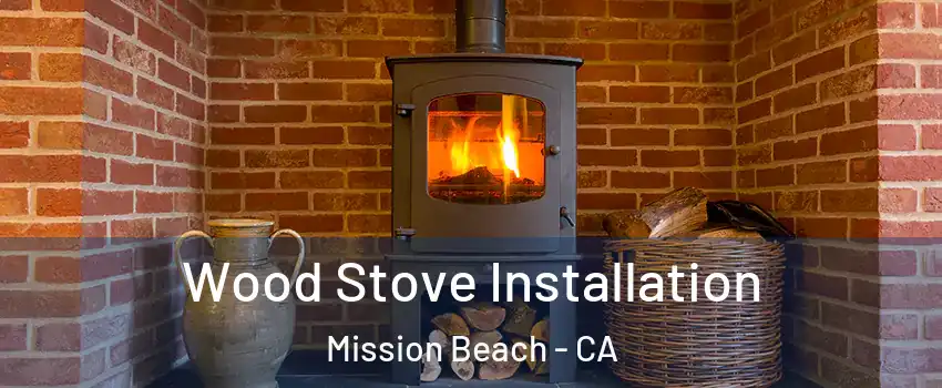 Wood Stove Installation Mission Beach - CA