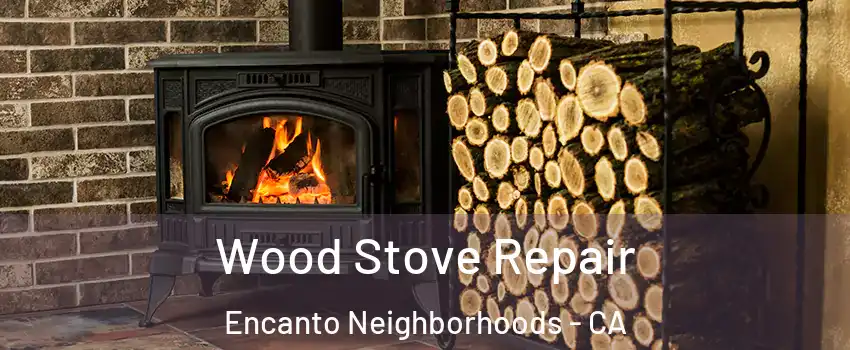Wood Stove Repair Encanto Neighborhoods - CA