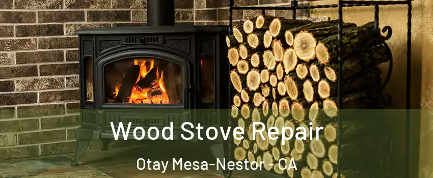 Wood Stove Repair Otay Mesa-Nestor - CA