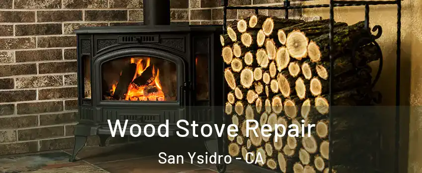 Wood Stove Repair San Ysidro - CA